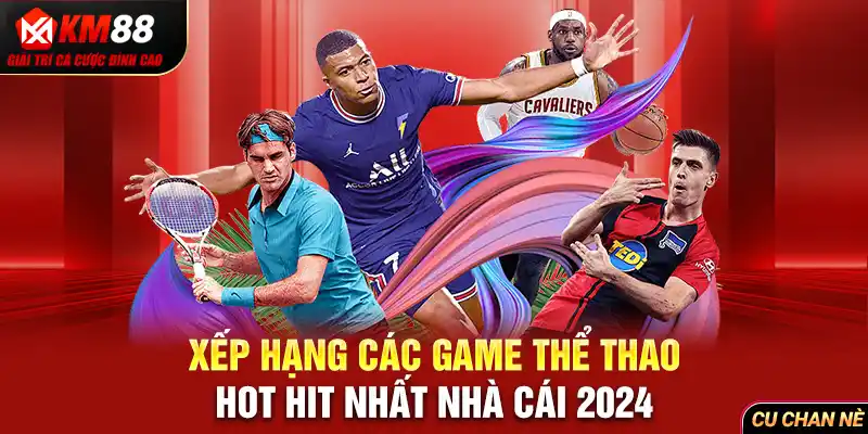 Xếp hạng các game thể thao hot hit nhất nhà cái 2024